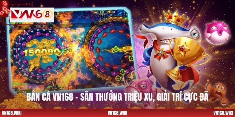 Bắn Cá VN168 - Săn Thưởng Triệu Xu, Giải Trí Cực Đã