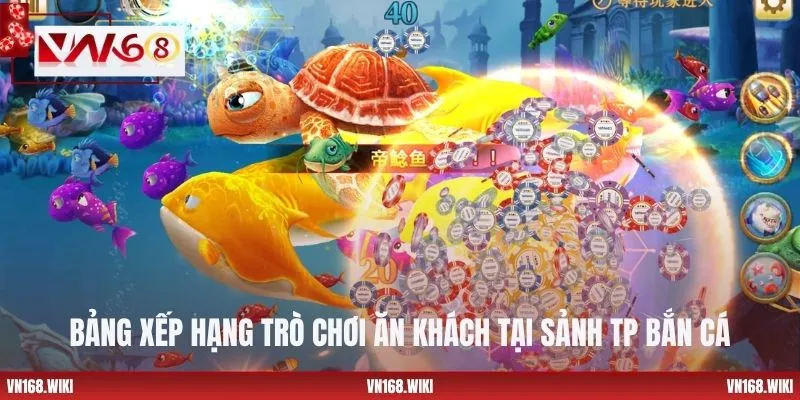 Bảng xếp hạng trò chơi ăn khách tại sảnh TP bắn cá