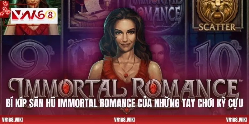 Bí kíp săn hũ Immortal Romance của những tay chơi kỳ cựu