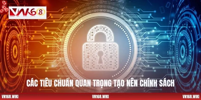 Các tiêu chuẩn quan trọng tạo nên chính sách