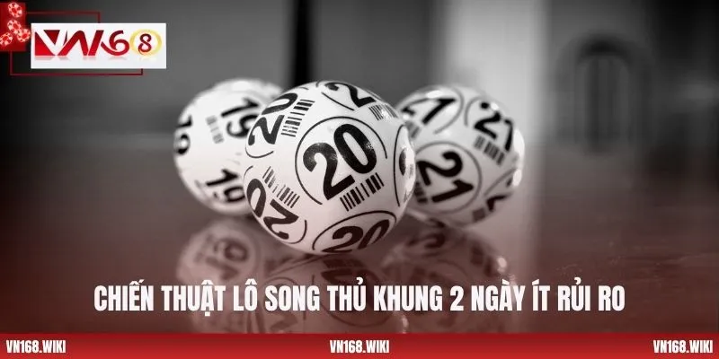 Chiến thuật lô song thủ khung 2 ngày ít rủi ro
