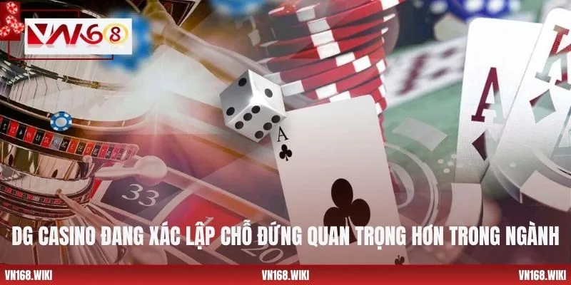 DG Casino đang xác lập chỗ đứng quan trọng hơn trong ngành