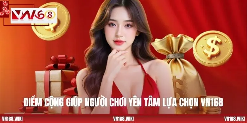Điểm cộng giúp người chơi yên tâm lựa chọn VN168