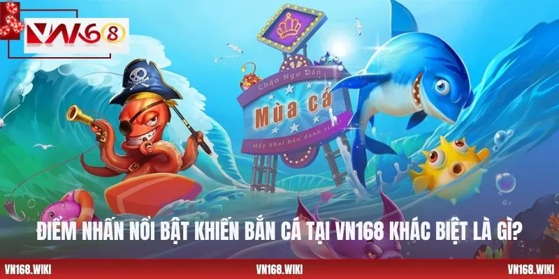 Điểm nhấn nổi bật khiến bắn cá tại VN168 khác biệt là gì?
