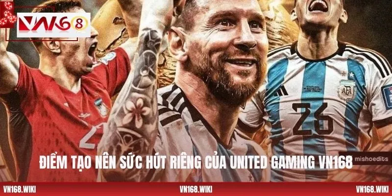 Điểm tạo nên sức hút riêng của United Gaming VN168