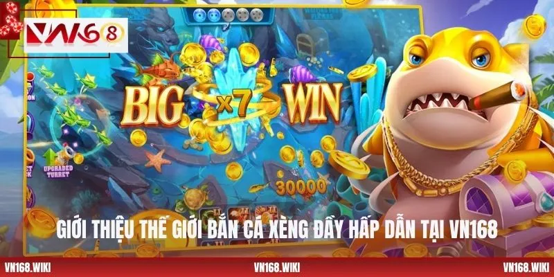 Giới thiệu thế giới bắn cá Xèng đầy hấp dẫn tại VN168
