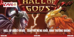 Hall Of Gods VN168 – Quay Hũ Hứng Khởi, Rinh Thưởng Khủng