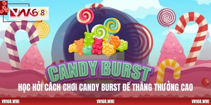 Học hỏi cách chơi Candy Burst để thắng thưởng cao