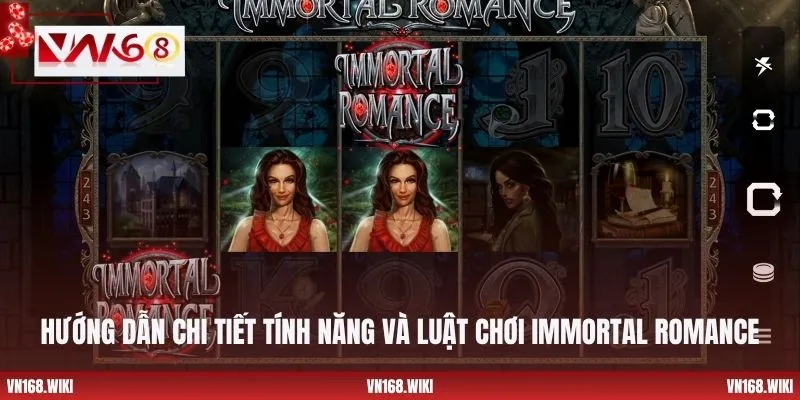 Hướng dẫn chi tiết tính năng và luật chơi Immortal Romance