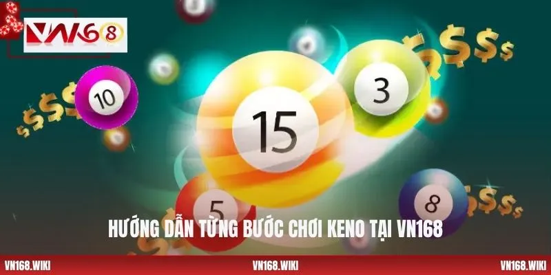 Hướng dẫn từng bước chơi Keno tại VN168