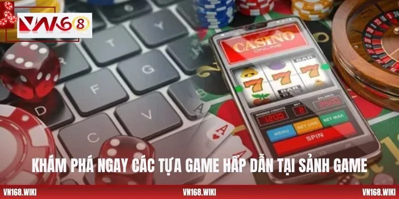 Khám phá ngay các tựa game hấp dẫn tại sảnh game