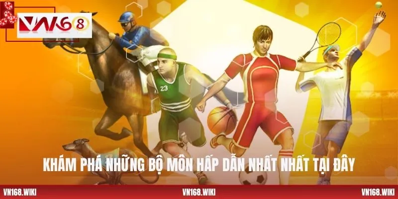 Khám phá những bộ môn hấp dẫn nhất nhất tại đây