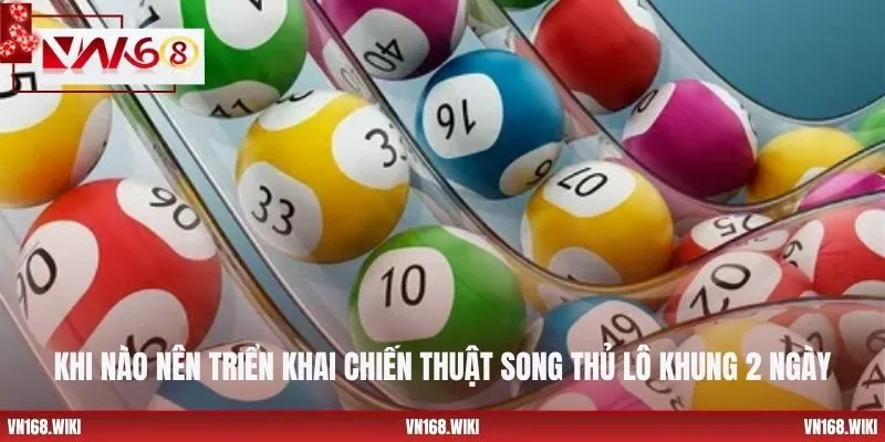 Khi nào nên triển khai chiến thuật song thủ lô khung 2 ngày