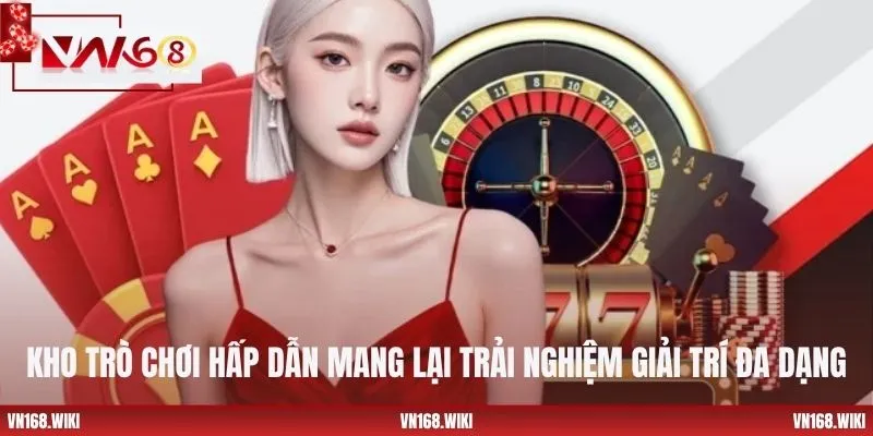 Kho trò chơi hấp dẫn mang lại trải nghiệm giải trí đa dạng