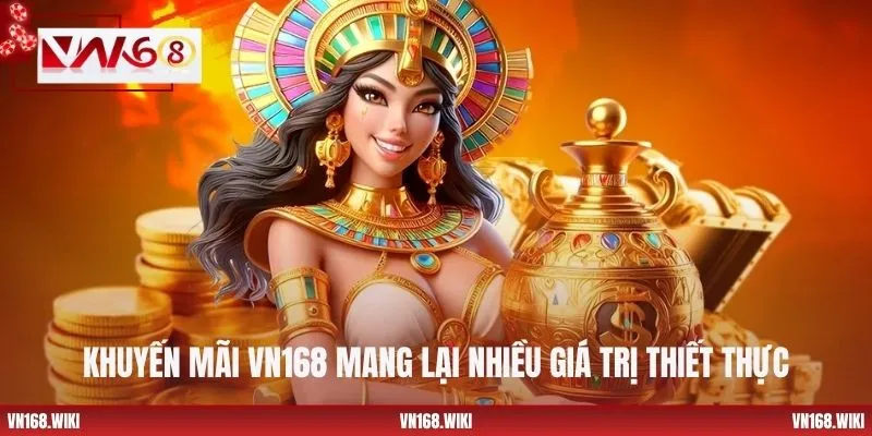 Khuyến mãi VN168 mang lại nhiều giá trị thiết thực