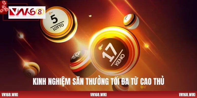 Kinh nghiệm săn thưởng tối đa từ cao thủ
