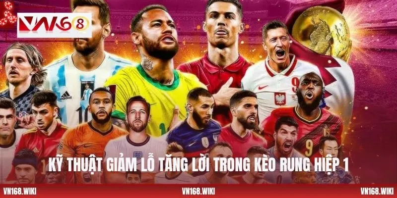 Kỹ thuật giảm lỗ tăng lời trong kèo rung hiệp 1