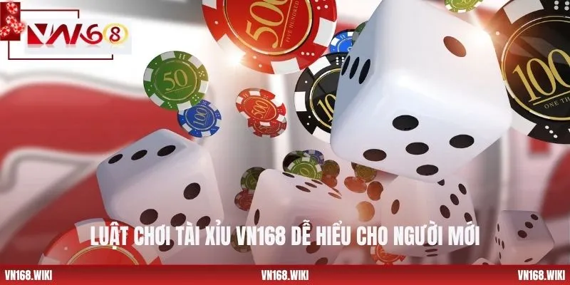 Luật chơi tài xỉu VN168 dễ hiểu cho người mới