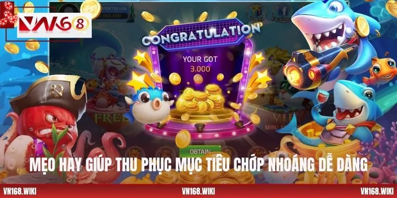 Mẹo hay giúp thu phục mục tiêu chớp nhoáng dễ dàng