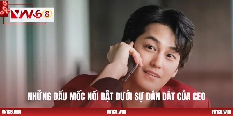 Những dấu mốc nổi bật dưới sự dẫn dắt của CEO