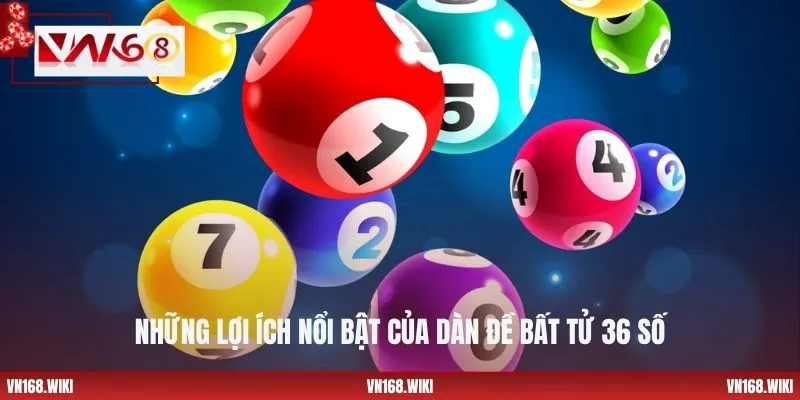 Những lợi ích nổi bật của dàn đề bất tử 36 số