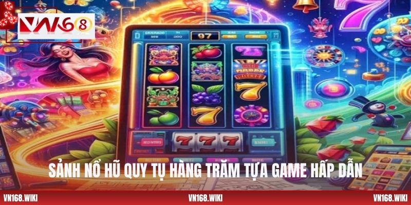 Sảnh nổ hũ quy tụ hàng trăm tựa game hấp dẫn