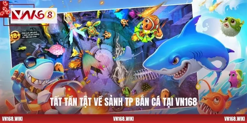 Tất tần tật về sảnh TP bắn cá tại VN168