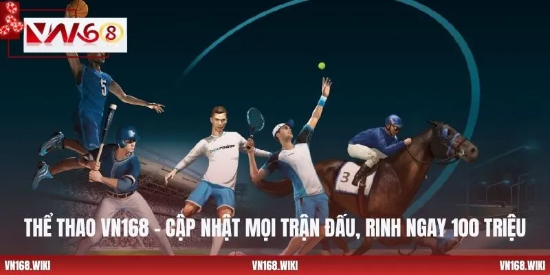 Thể Thao VN168 – Cập Nhật Mọi Trận Đấu, Rinh Ngay 100 Triệu