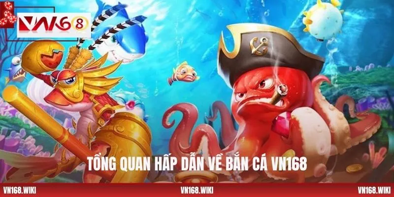 Tổng quan hấp dẫn về bắn cá VN168