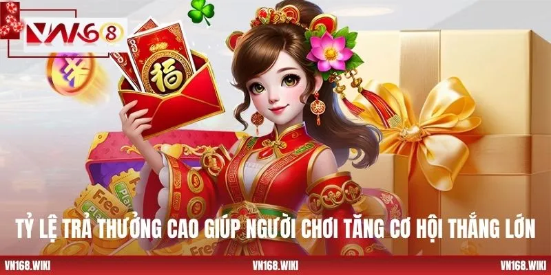 Tỷ lệ trả thưởng cao giúp người chơi tăng cơ hội thắng lớn