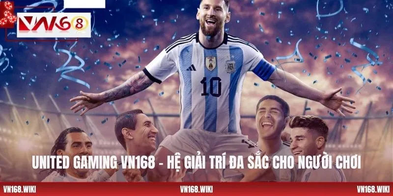 United Gaming VN168 – Hệ Giải Trí Đa Sắc Cho Người Chơi