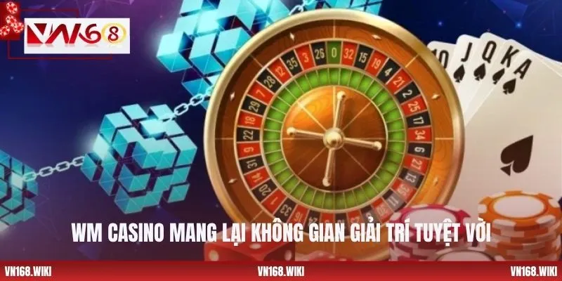 WM Casino mang lại không gian giải trí tuyệt vời