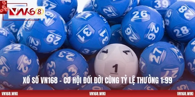 Xổ Số VN168 - Cơ Hội Đổi Đời Cùng Tỷ Lệ Thưởng 1:99